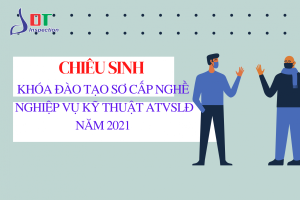 Khóa đào tạo Nghiệp vụ kỹ thuật ATVSLĐ năm 2021 - Công Ty Cổ phần LDT