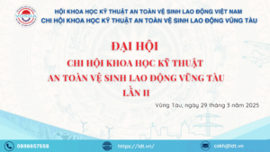 ĐẠI HỘI KHÓA II NHIỆM KỲ 2024 - 2029 HỘI KHOA HỌC KỸ THUẬT AN TOÀN & VỆ SINH LAO ĐỘNG VIỆT NAM – CHI HỘI VŨNG TÀU - Công Ty Cổ phần LDT