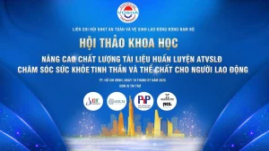 Hội thảo khoa học về huấn luyện an toàn vệ sinh lao động và chăm sóc sức khỏe người lao động: Kết nối tri thức – lan tỏa giá trị