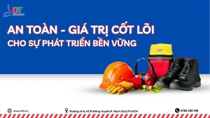 AN TOÀN – GIÁ TRỊ CỐT LÕI CHO SỰ PHÁT TRIỂN BỀN VỮNG