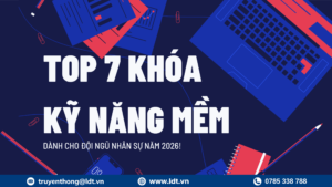 Top 7 khóa kỹ năng mềm cần thiết cho đội ngũ nhân sự - Công Ty Cổ phần LDT