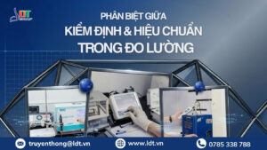 Phân biệt giữa Kiểm định & Hiệu chuẩn phương tiện đo lường - 2026 - Công Ty Cổ phần LDT