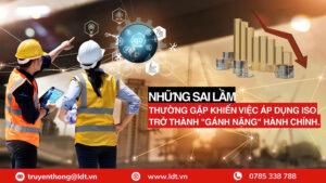 Những sai lầm thường gặp khiến việc áp dụng ISO trở thành "gánh nặng" hành chính. - Công Ty Cổ phần LDT