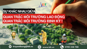 So sánh quan trắc môi trường lao động và định kỳ năm 2026 - Công Ty Cổ phần LDT
